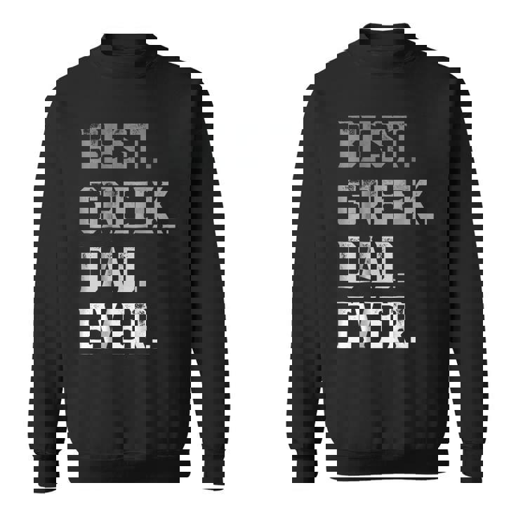 Best Greek Dad Ever For Men T Fathers Day Sweatshirt