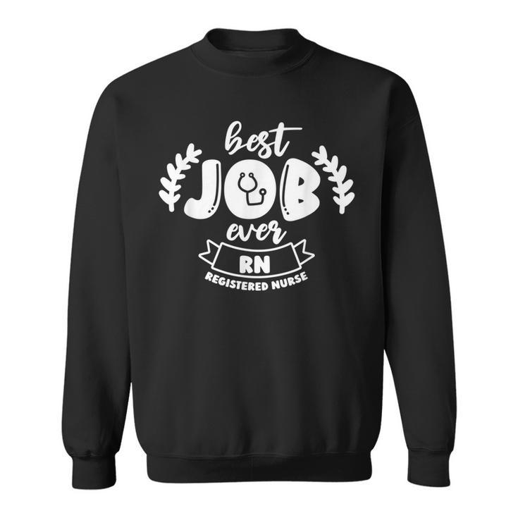 Best Job Ever Rn Registered Nurse Registered Nurse Sweatshirt