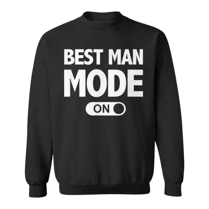 Best Man Mode Funny Bachelor Party Wedding  Sweatshirt