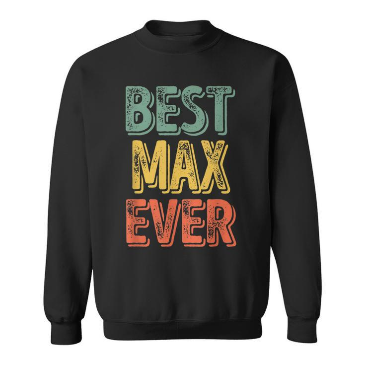 Best Max Ever  Funny Personalized First Name Max  Sweatshirt