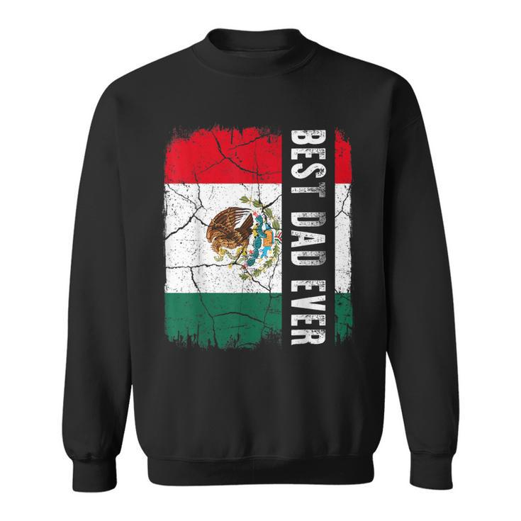 Best Mexican Dad Ever Mexico Daddy Fathers Day Gift Sweatshirt
