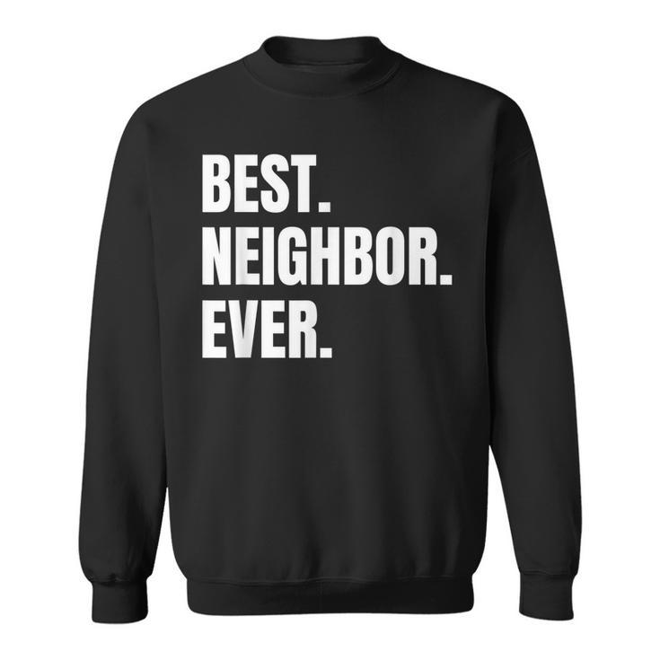 Best Neighbor Ever Good Friend Greatest Neighborhood Funny Sweatshirt