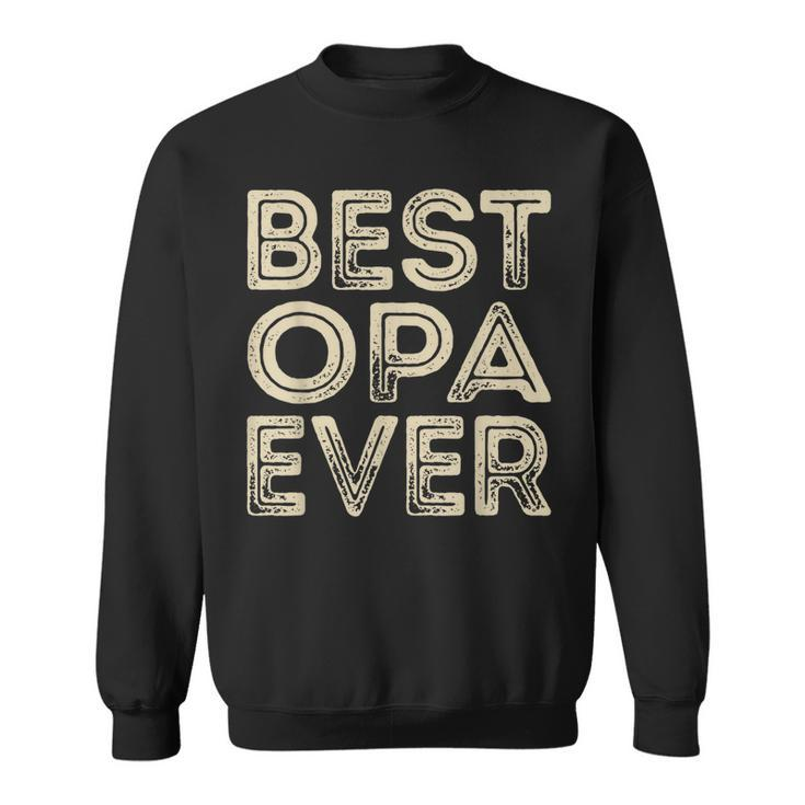 Best Opa Ever | Funny Grandpa Gifts Dad Gifts Fathers Day Gift For Mens Sweatshirt