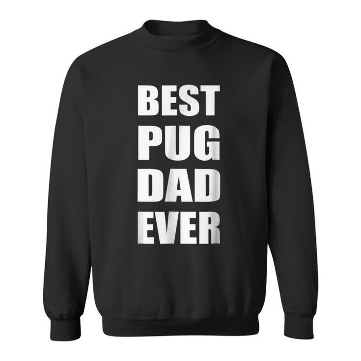 Best Pug Dad Ever  Dog Dad T  Text Sweatshirt