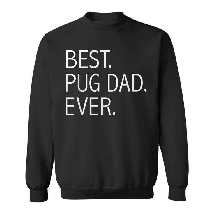 Best Pug Dad Ever Funny Dog Dad Dog Lovers Dog Owner Gift Sweatshirt