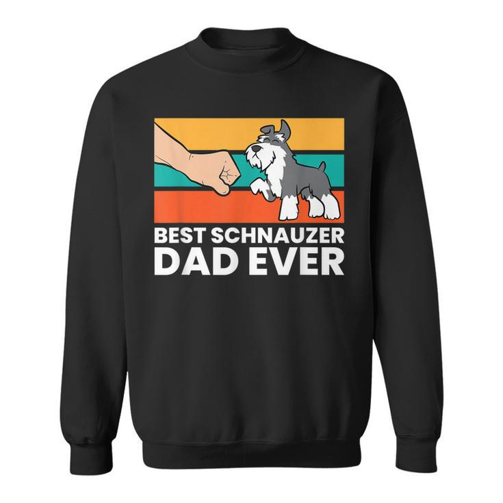 Best Schnauzer Dad Ever Mini Schnauzer Dad  Sweatshirt