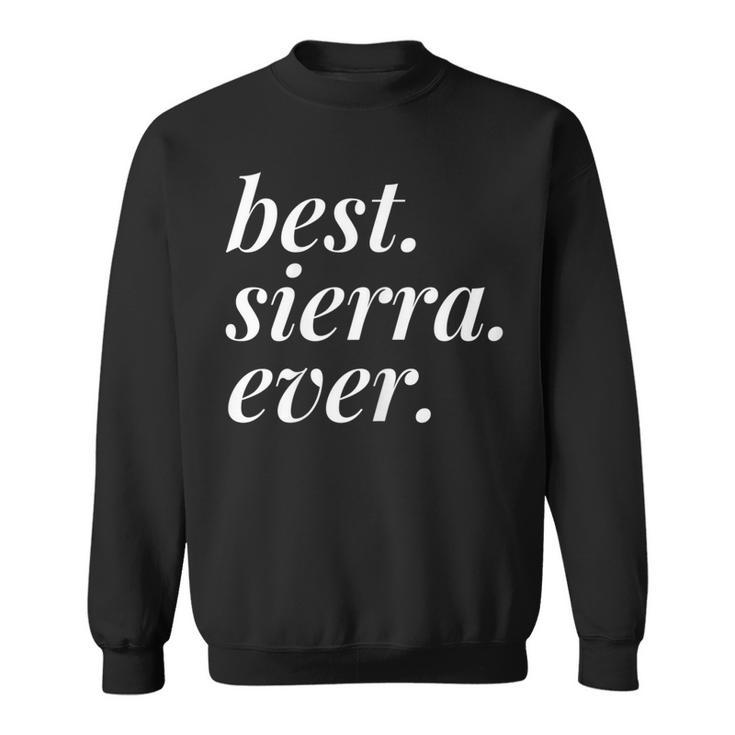 Best Sierra Ever Name Personalized Woman Girl Bff Friend Sweatshirt