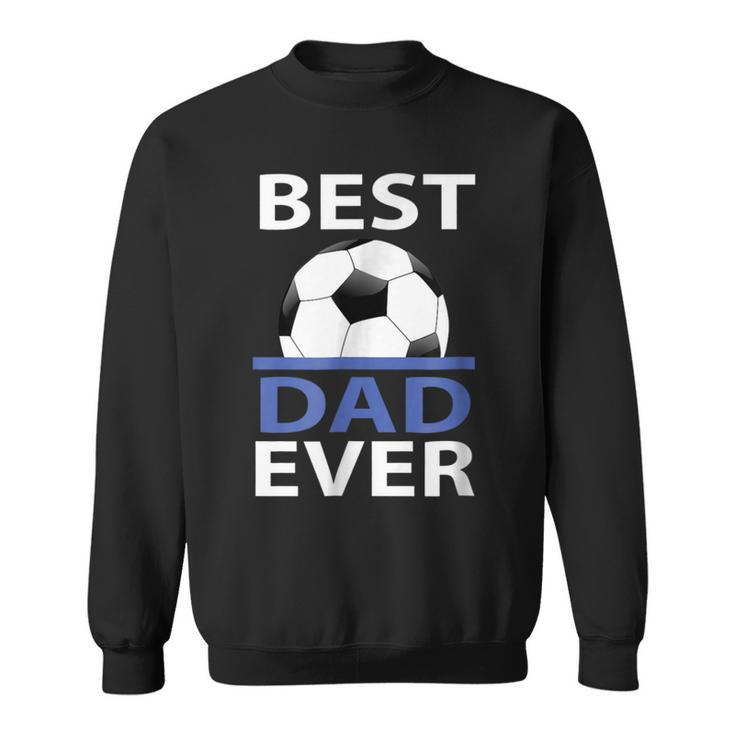 Best Soccer Dad Ever  With Soccer Ball Gift For Mens Sweatshirt