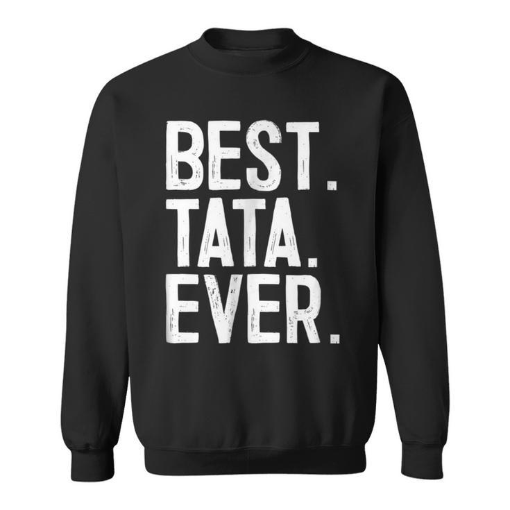 Best Tata Ever  Novelty Sweatshirt
