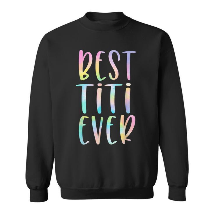 Best Titi Ever Gifts Aunt Mothers Day Tie Dye Sweatshirt