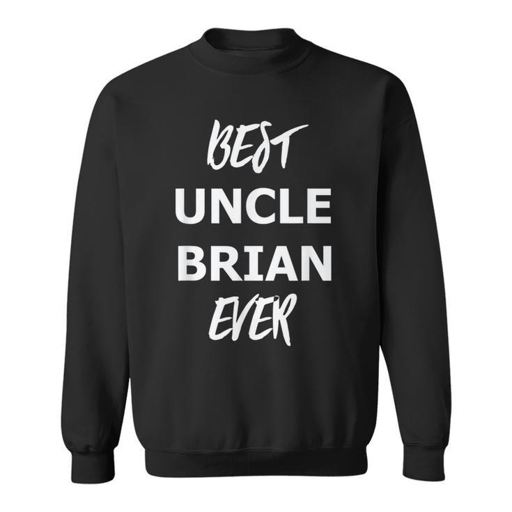 Best Uncle Brian EverGift For Mens Sweatshirt