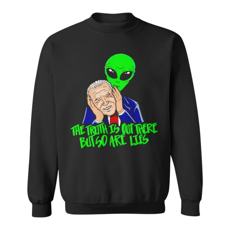 Biden The Truth Is Out There But So Are Lies Sweatshirt