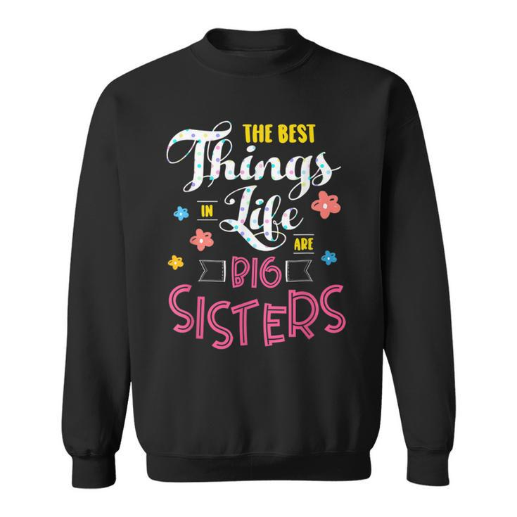 Big Sister For The Best Things In Life Are Big Sisters  Sweatshirt