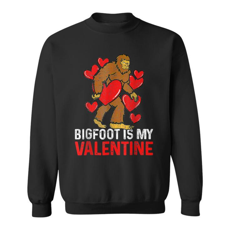 Bigfoot Is My Valentine Sasquatch Bigfoot Valentines Day  Sweatshirt