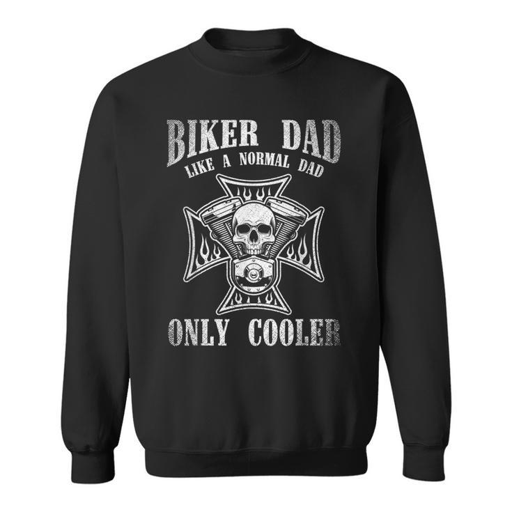 Biker Dad Like A Normal Dad Only Cooler Funny Dad Gift Biker Sweatshirt