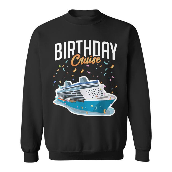 Birthday Cruise  Vacation Party Trip Cruise Ship Gift  Sweatshirt