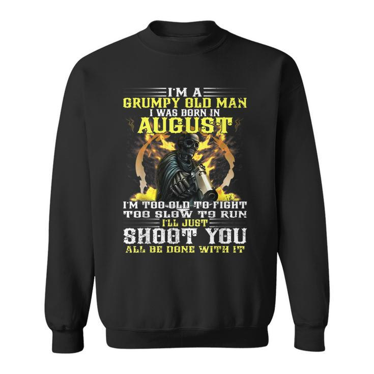 Birthday Man Im A Grumpy Old Man I Was Born In August  Sweatshirt