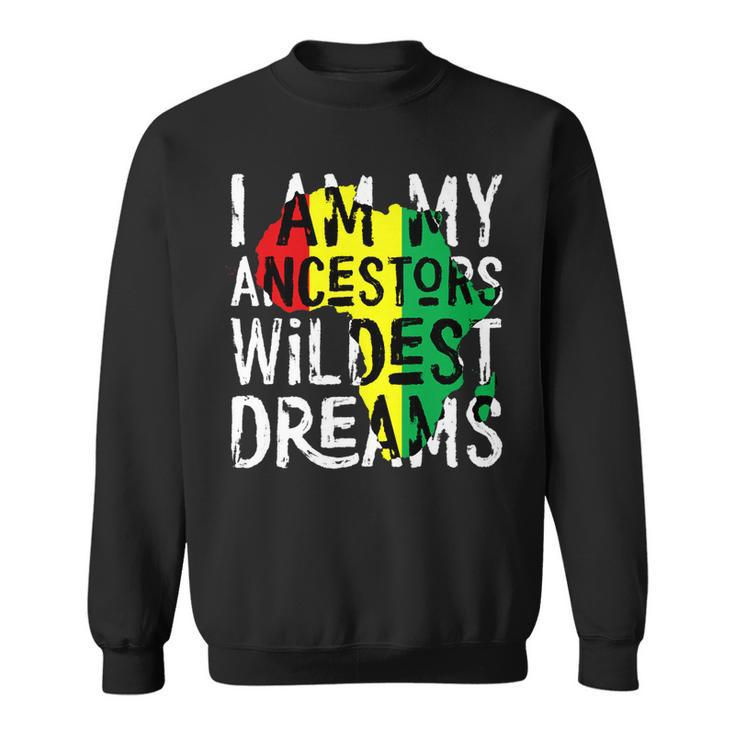 Black History Month  African Ancestors Wildest Dreams   Sweatshirt