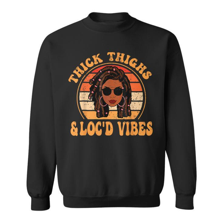 Black Pride Thick Thighs And Locd Vibes Junenth Melanin  Sweatshirt