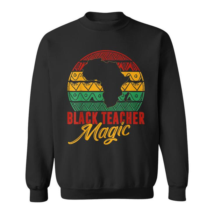 Black Teacher Magic  Melanin Pride Black History Month  V3 Sweatshirt