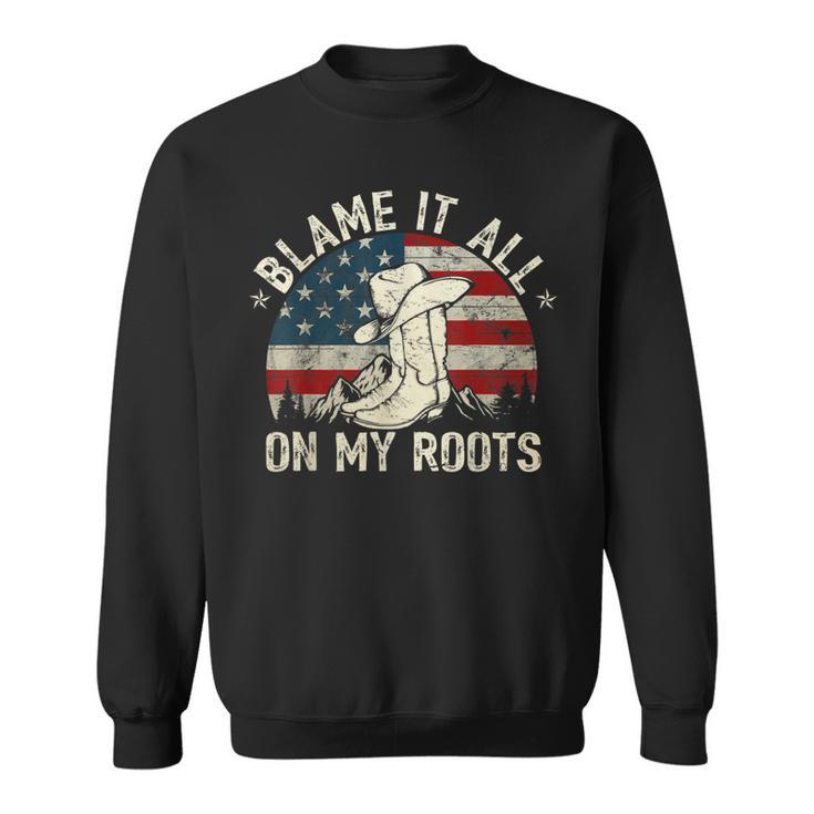 Blame It All On My Roots  Country Music Lover  Sweatshirt