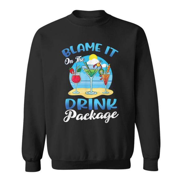 Blame It On The Drink Package Cruise Drinking Beach  Sweatshirt