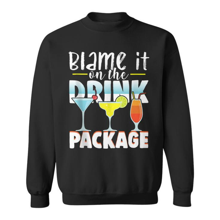 Blame It On The Drink Package Funny Cruise Cruising Cruiser  Sweatshirt