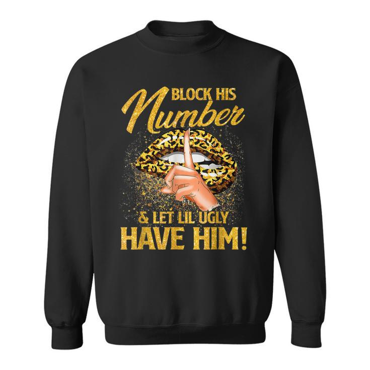 Block His Number And Let Lil Ugly Have Him Funny  Sweatshirt