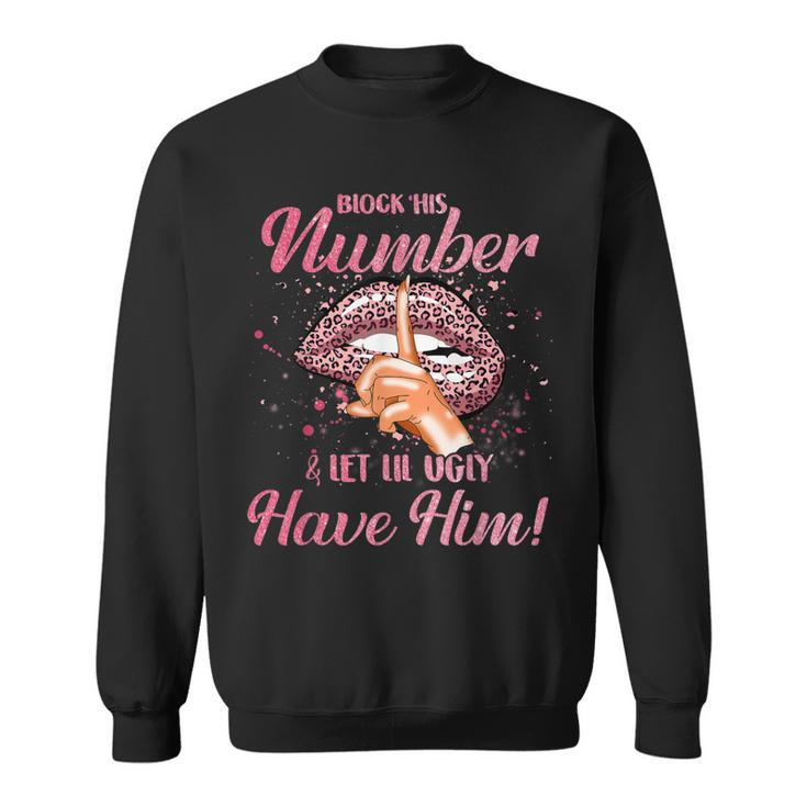 Block His Number & Let Lil Ugly Have Him Womens  Sweatshirt