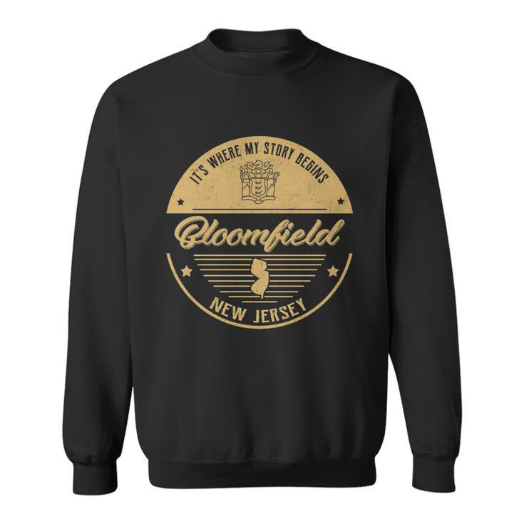 Bloomfield New Jersey Its Where My Story Begins  Sweatshirt