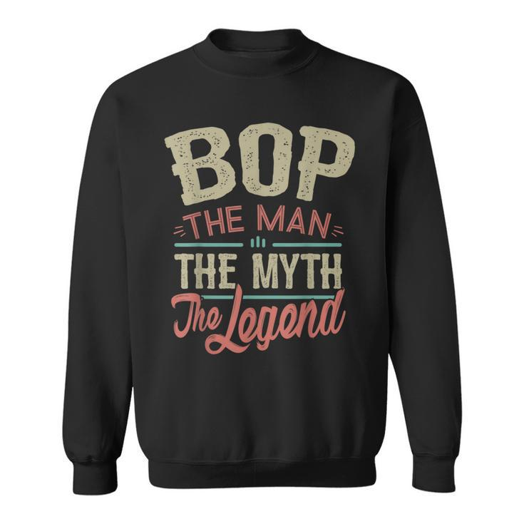 Bop From Grandchildren Bop The Myth The Legend Gift For Mens Sweatshirt