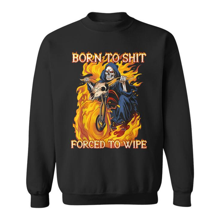 Born To Shit Forced To Wipe Funny Motorbike Skull Riding Sweatshirt
