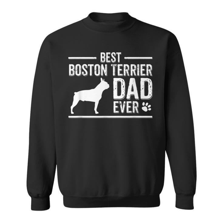 Boston Terrier Dad  Best Dog Owner Ever Sweatshirt