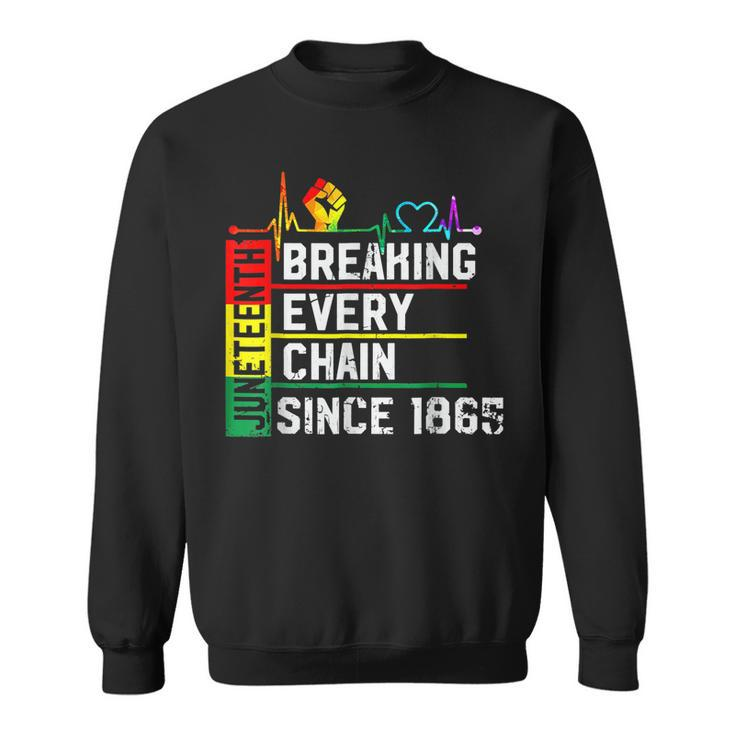 Breaking Every Chain Since 1865 Junenth Black History  V2 Sweatshirt