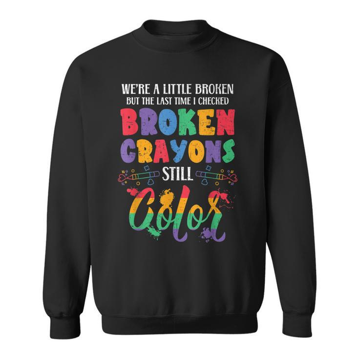 Broken Crayons Still Color Mental Health Awareness Supporter Sweatshirt