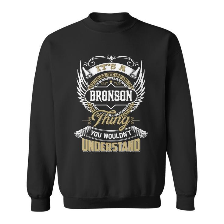 Bronson Thing You Wouldnt Understand Family Name Sweatshirt