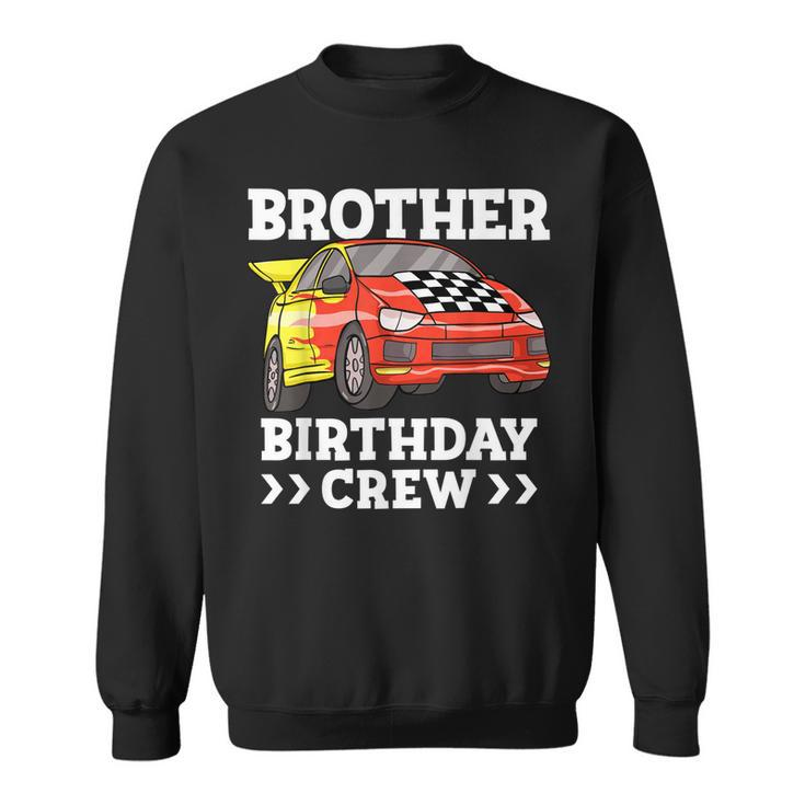 Brother Birthday Crew Race Car Bro Racing Car  Sweatshirt