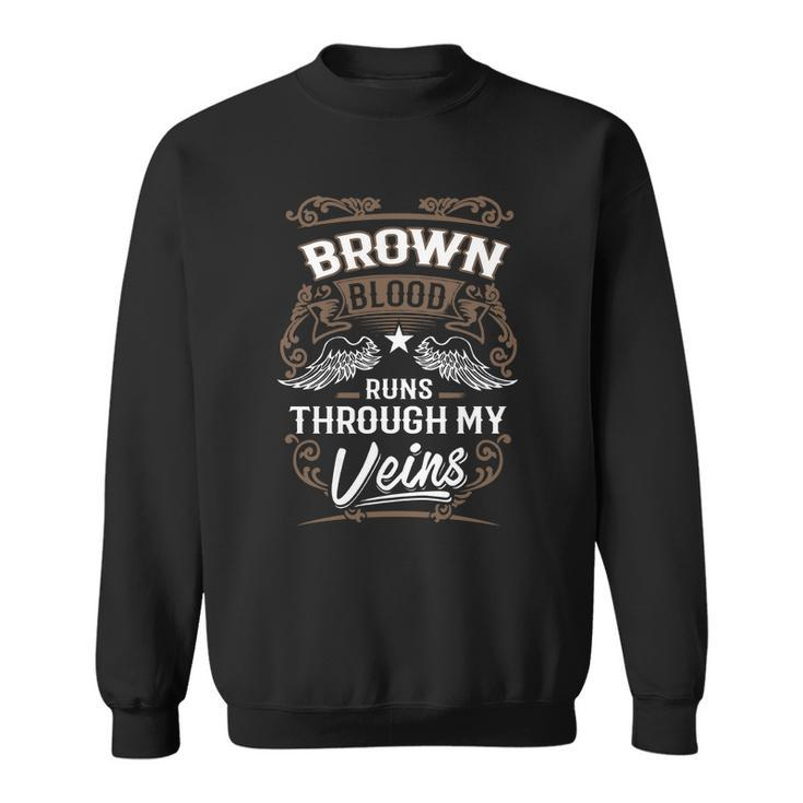Brown Blood Runs Through My Veins Legend Name Gifts T Shirt Men Women Sweatshirt Graphic Print Unisex
