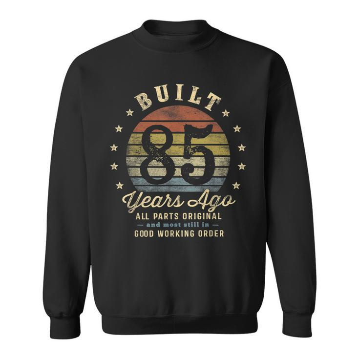 Built 85 Years Ago - All Parts Original Gifts 85Th Birthday Sweatshirt