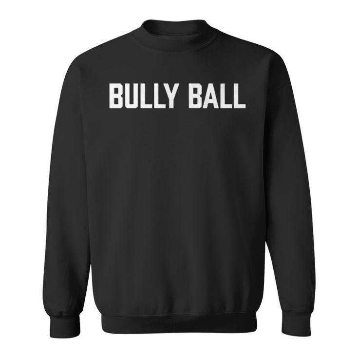 Bully Ball Sweatshirt
