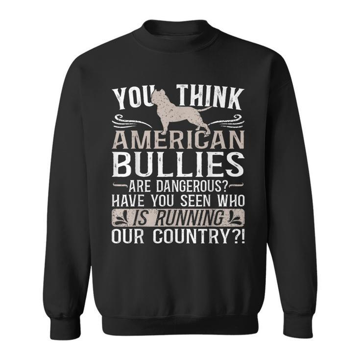Bully Xl Pitbull Not Dangerous Friendly Breed American Bully Sweatshirt
