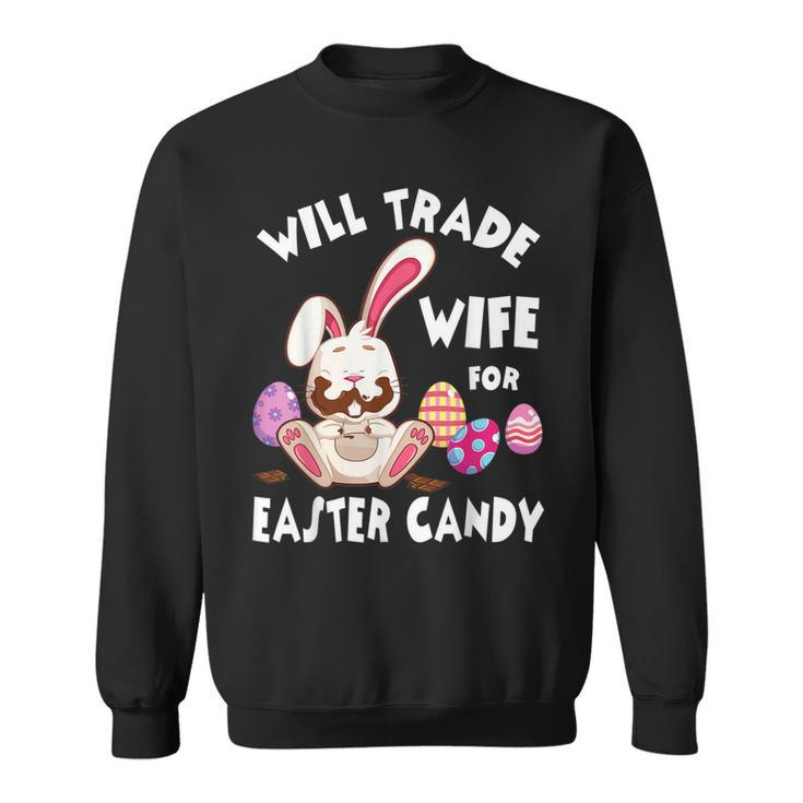 Bunny Eat Chocolate Eggs Will Trade Wife For Easter Candy Sweatshirt