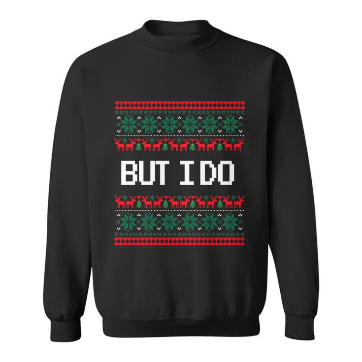 But I Do Xmas Gift Couples Matching Ugly Sweaters Christmas Gift Sweatshirt