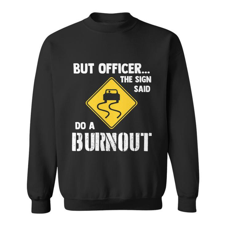 But Officer The Sign Said Do A Burnout Funny Car Tshirt Sweatshirt