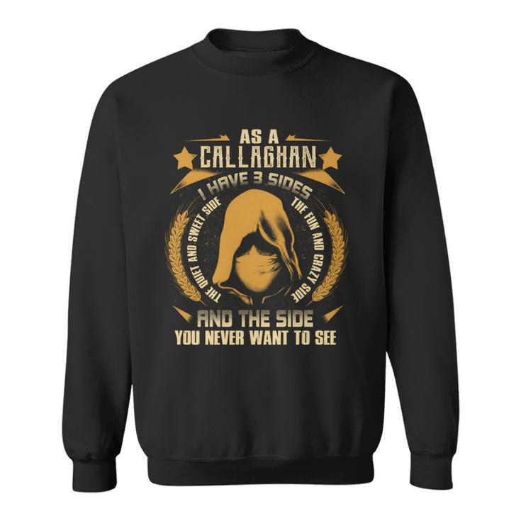 Callaghan - I Have 3 Sides You Never Want To See  Sweatshirt