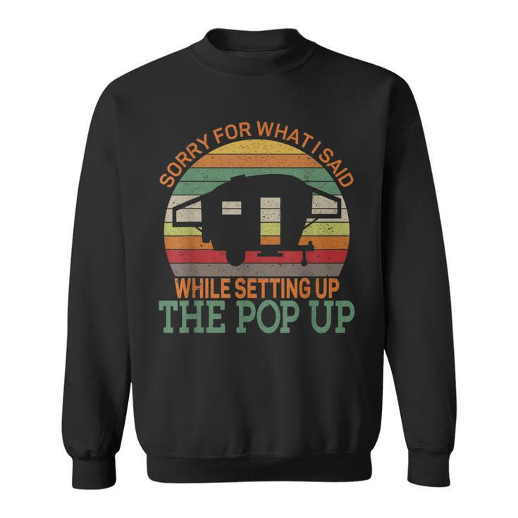 Camping Pop Up Camper Retro Vintage Sorry For What I Said  Sweatshirt