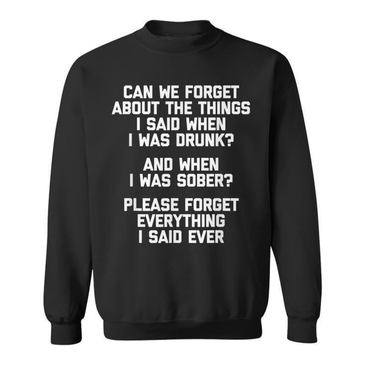Can We Forget About The Things I Said When I Was Drunk  V2 Sweatshirt