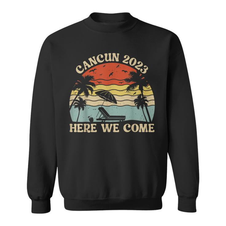 Cancun 2023 Here We Come Matching Family Friends Vacation  Sweatshirt