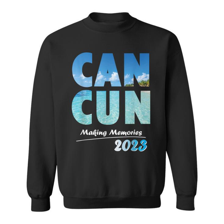 Cancun 2023 Making Memories Family Vacation Cancun 2023  Sweatshirt
