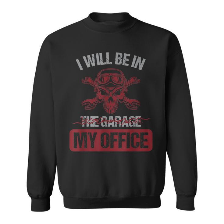 Car Mechanic I Will Be In My Garage My Office Auto Mechanic  Men Women Sweatshirt Graphic Print Unisex